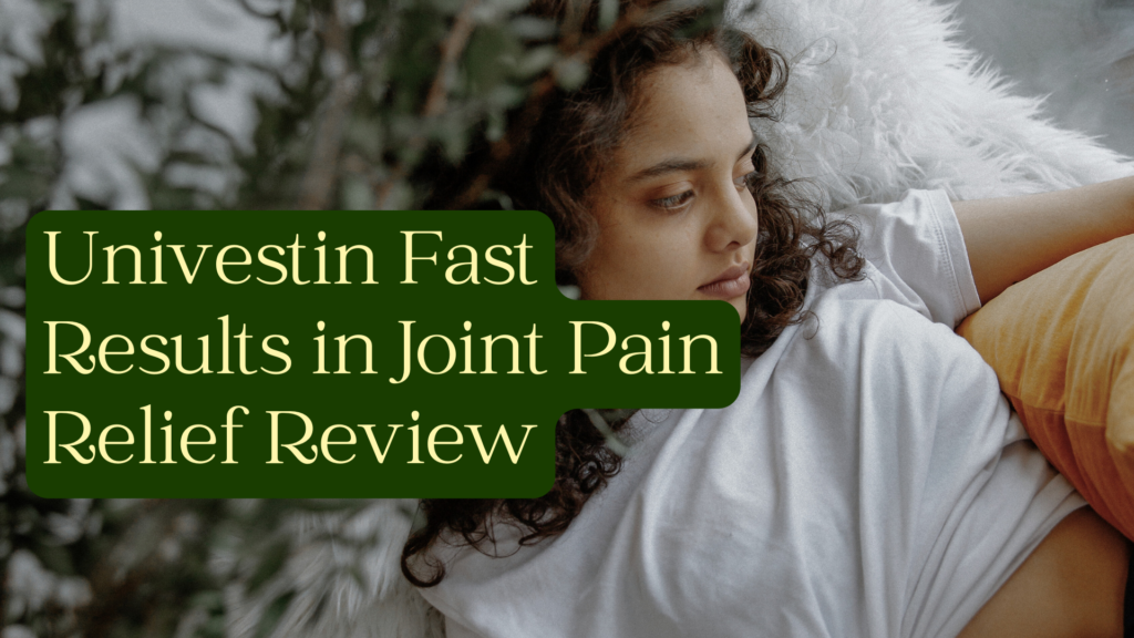 Univestin Fast Results in Joint Pain Relief Review