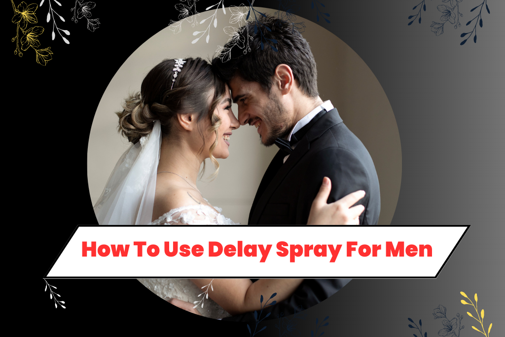 How to use delay spray for men